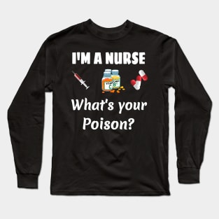 I '‎m a Nurse  What '‎s your poison? Long Sleeve T-Shirt